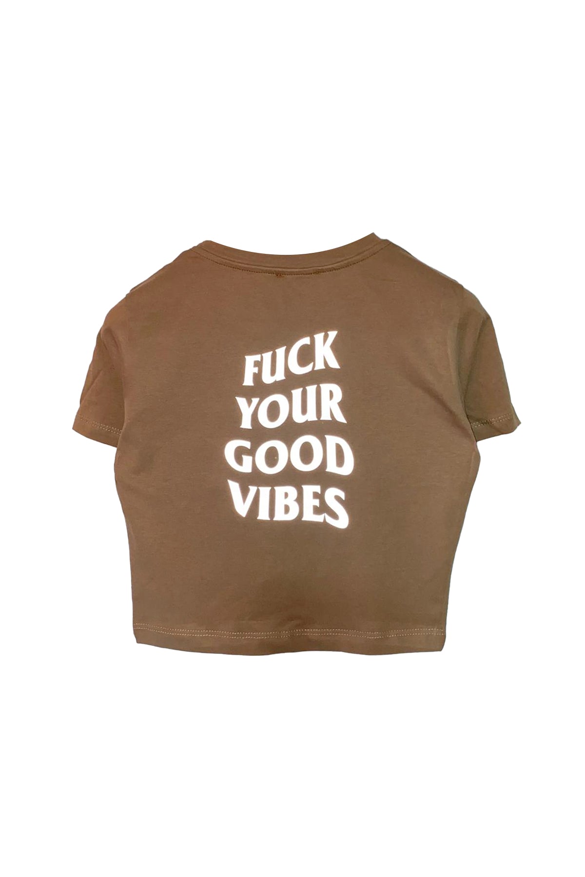 Reflektör Baskılı Kahve Crop Tişört - Fuck Your Good Vibes | Brown Crop T-shirt.