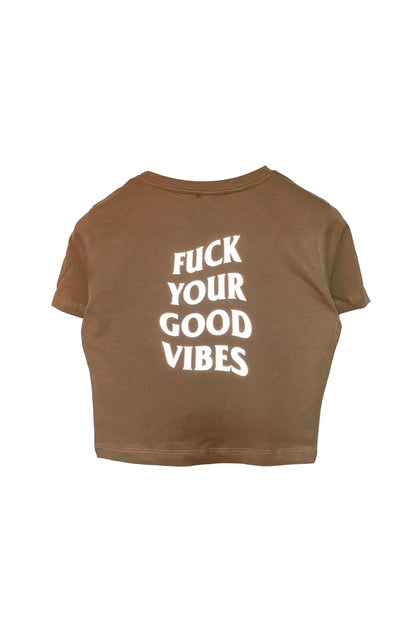 Reflektör Baskılı Kahve Crop Tişört - Fuck Your Good Vibes | Brown Crop T-shirt