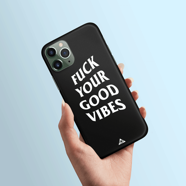 FUCK YOUR GOOD VIBES IPHONE CASE